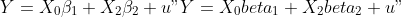  Y = X\_0 \\beta\_1 + X\_2\\beta\_2 +
u 